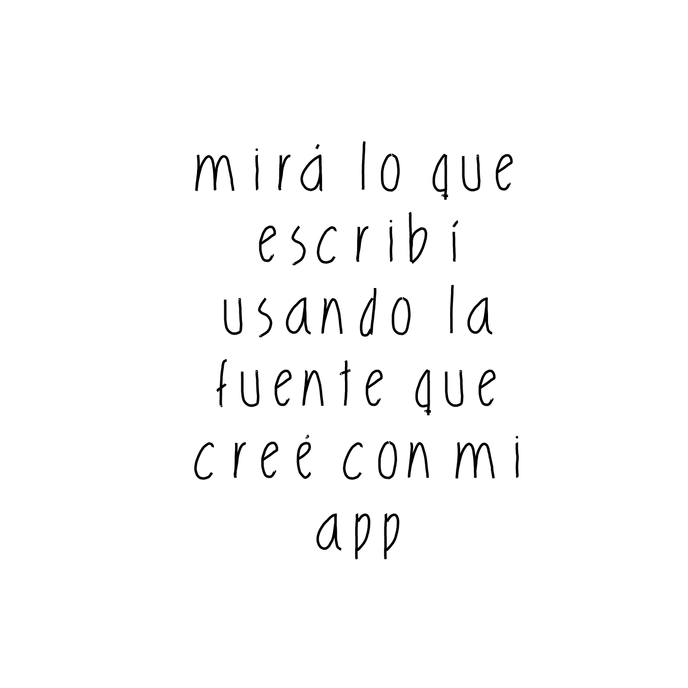 mirá lo que escribí usando la fuente que creé con mi app